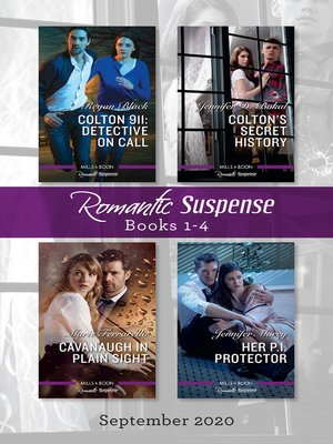 cover image of Romantic Suspense Box Set 1-4 Sept 2020/Colton 911--Detective on Call/Colton's Secret History/Cavanaugh in Plain Sight/Her P.I. Protecto